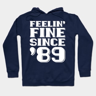 Feeling Fine Since '89 Hoodie